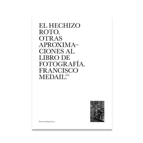 [AA 431] El hechizo roto. Otras aproximaciones al libro de fotografía - Francisco Medail